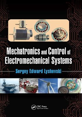 Mechatronics and Control of Electromechanical Systems - Sergey Edward Lyshevski