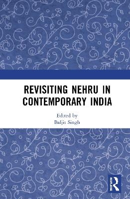 Revisiting Nehru In Contemporary India - 