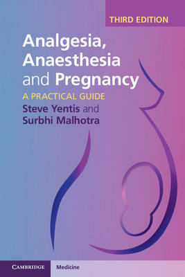 Analgesia, Anaesthesia and Pregnancy -  Surbhi Malhotra,  Steve Yentis