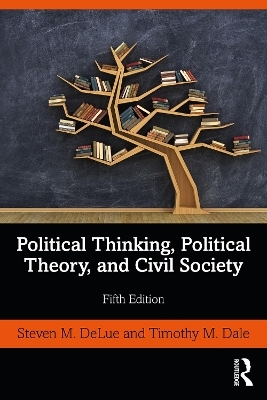 Political Thinking, Political Theory, and Civil Society - Steven M. DeLue, Timothy M. Dale