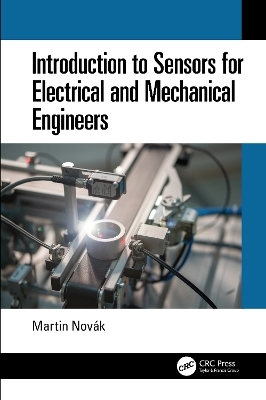 Introduction to Sensors for Electrical and Mechanical Engineers - Martin Novák