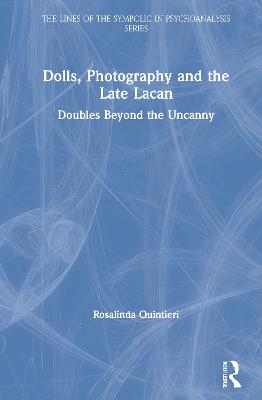 Dolls, Photography and the Late Lacan - Rosalinda Quintieri