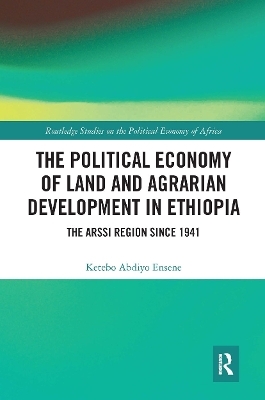 The Political Economy of Land and Agrarian Development in Ethiopia - Ketebo Abdiyo Ensene