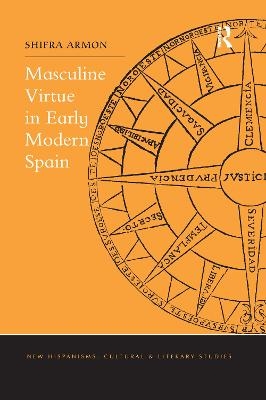 Masculine Virtue in Early Modern Spain - Shifra Armon