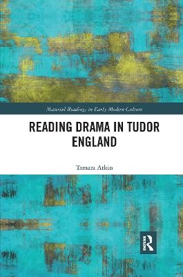 Reading Drama in Tudor England - Tamara Atkin