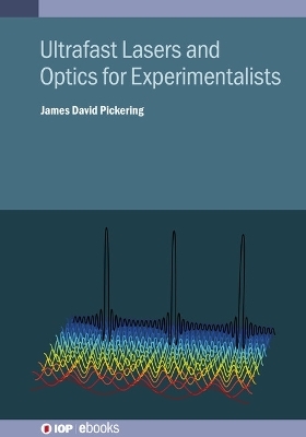Ultrafast Lasers and Optics for Experimentalists - James D Pickering