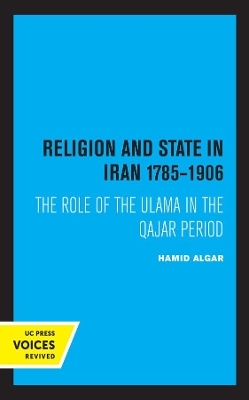 Religion and State in Iran 1785-1906 - Hamid Algar