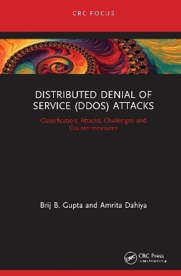 Distributed Denial of Service (DDoS) Attacks - Brij B. Gupta, Amrita Dahiya