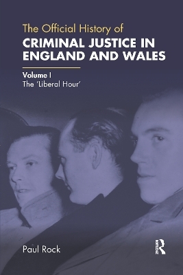 The Official History of Criminal Justice in England and Wales - Paul Rock