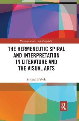 The Hermeneutic Spiral and Interpretation in Literature and the Visual Arts - Michael O'Toole