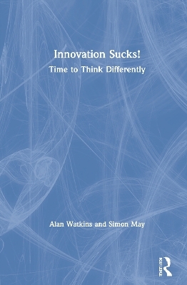 Innovation Sucks! - Alan Watkins, Simon May