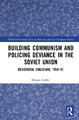 Building Communism and Policing Deviance in the Soviet Union - Mirjam Galley