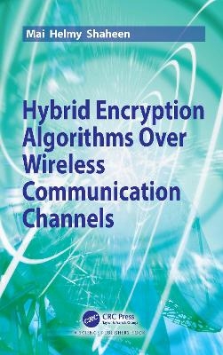 Hybrid Encryption Algorithms over Wireless Communication Channels - Mai Helmy Shaheen