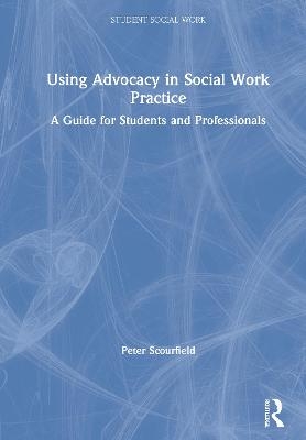 Using Advocacy in Social Work Practice - Peter Scourfield