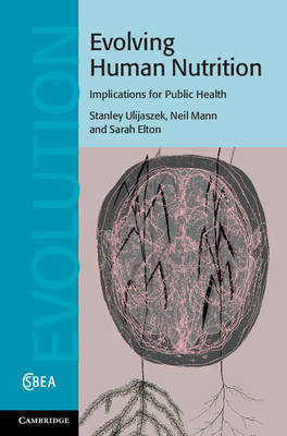 Evolving Human Nutrition -  Sarah Elton,  Neil Mann,  Stanley J. Ulijaszek