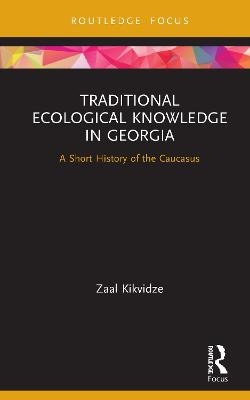 Traditional Ecological Knowledge in Georgia - Zaal Kikvidze