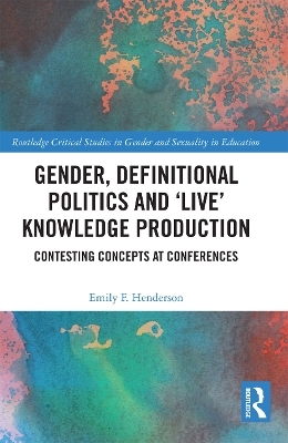 Gender, Definitional Politics and 'Live' Knowledge Production - Emily F. Henderson
