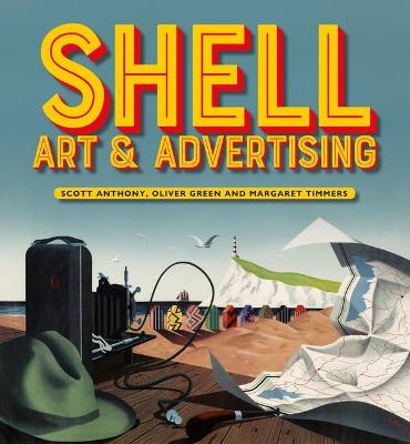 Shell Art & Advertising - Scott Anthony, Oliver Green, Margaret Timmers