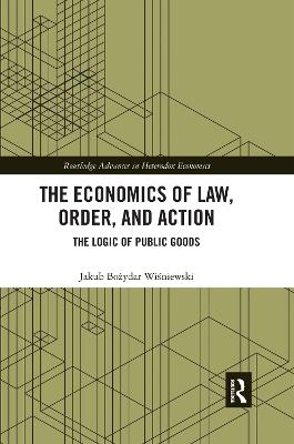 The Economics of Law, Order, and Action - Jakub Bozydar Wisniewski