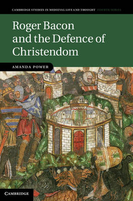 Roger Bacon and the Defence of Christendom -  Amanda Power