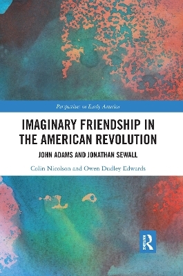 Imaginary Friendship in the American Revolution - Colin Nicolson, Owen Dudley Edwards