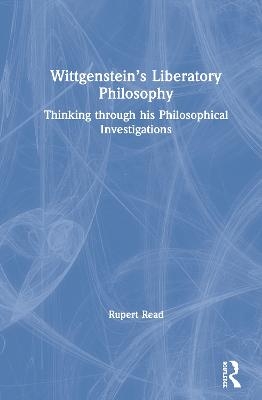 Wittgenstein’s Liberatory Philosophy - Rupert Read