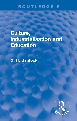 Culture, Industrialisation and Education - G. H. Bantock