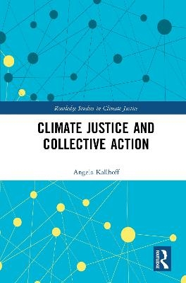 Climate Justice and Collective Action - Angela Kallhoff