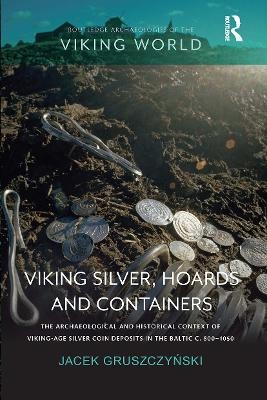 Viking Silver, Hoards and Containers - Jacek Gruszczyński