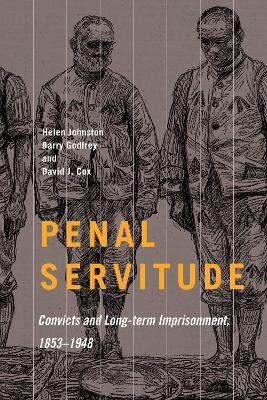 Penal Servitude - Helen Johnston, Barry Godfrey, David J. Cox