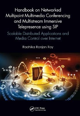 Handbook on Networked Multipoint Multimedia Conferencing and Multistream Immersive Telepresence using SIP - Radhika Ranjan Roy
