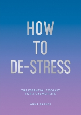How to De-Stress - Anna Barnes