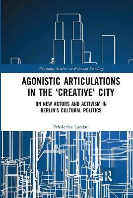 Agonistic Articulations in the 'Creative' City - Friederike Landau