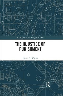 The Injustice of Punishment - Bruce N. Waller