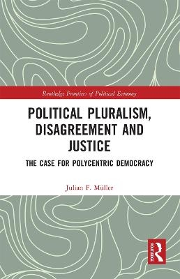 Political Pluralism, Disagreement and Justice - Julian F. Müller