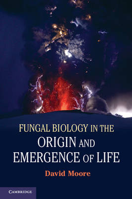 Fungal Biology in the Origin and Emergence of Life -  David Moore