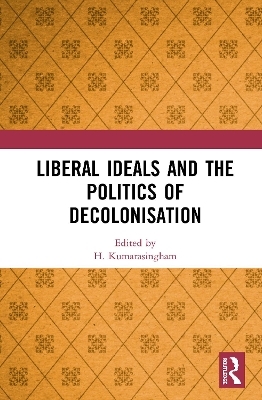 Liberal Ideals and the Politics of Decolonisation - 