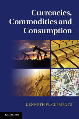 Currencies, Commodities and Consumption -  Kenneth W. Clements