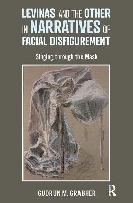 Levinas and the Other in Narratives of Facial Disfigurement - Gudrun Grabher