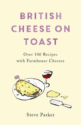 British Cheese on Toast - Steve Parker