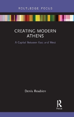 Creating Modern Athens - Denis Roubien