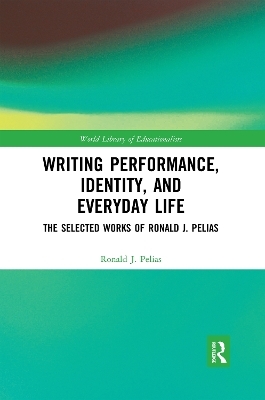 Writing Performance, Identity, and Everyday Life - Ronald J. Pelias