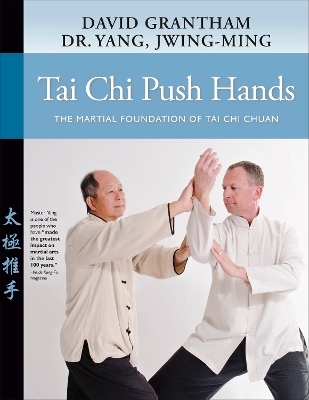 Tai Chi Push Hands - Dr. Jwing-Ming Yang, David W. Grantham