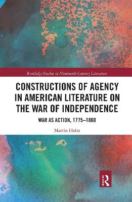 Constructions of Agency in American Literature on the War of Independence - Martin Holtz