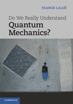 Do We Really Understand Quantum Mechanics? -  Franck Laloe