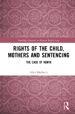 Rights of the Child, Mothers and Sentencing - Alice Macharia