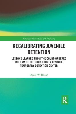 Recalibrating Juvenile Detention - David W. Roush
