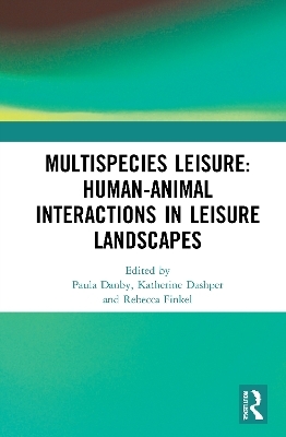 Multispecies Leisure: Human-Animal Interactions in Leisure Landscapes - 