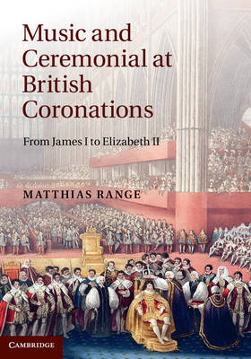 Music and Ceremonial at British Coronations -  Matthias Range