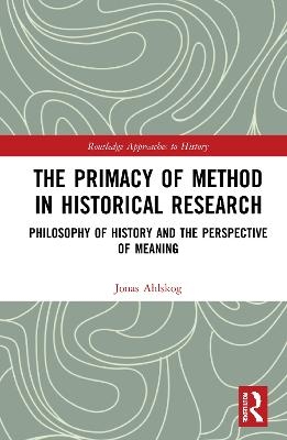 The Primacy of Method in Historical Research - Jonas Ahlskog